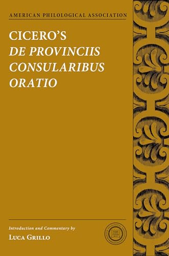 9780190224592: Cicero's De Provinciis Consularibus Oratio (American Philological Association Texts and Commentaries) (Society for Classical Studies Texts & Commentaries)