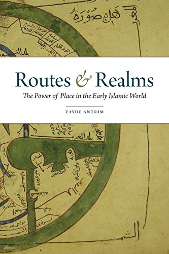 Stock image for Routes and Realms: The Power of Place in the Early Islamic World for sale by GF Books, Inc.