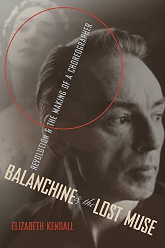 Beispielbild fr Balanchine and the Lost Muse: Revolution and the Making of a Choreographer zum Verkauf von Wonder Book