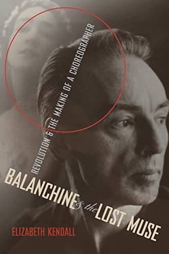 Imagen de archivo de Balanchine and the Lost Muse: Revolution and the Making of a Choreographer a la venta por ThriftBooks-Atlanta