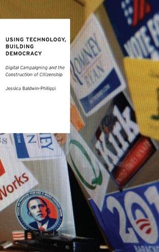 9780190231910: Using Technology, Building Democracy: Digital Campaigning and the Construction of Citizenship (Oxford Studies in Digital Politics)