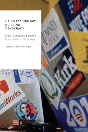 Stock image for Using Technology, Building Democracy : Digital Campaigning and the Construction of Citizenship for sale by Better World Books