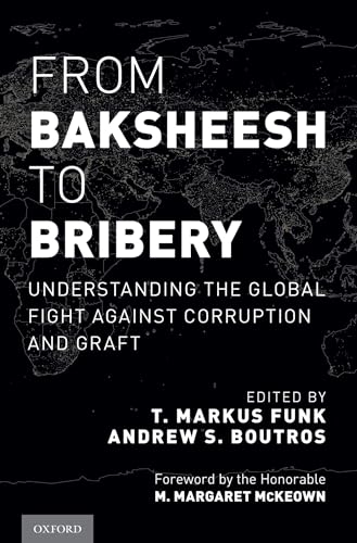 Beispielbild fr From Baksheesh to Bribery: Understanding the Global Fight Against Corruption and Graft zum Verkauf von BooksRun