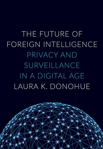 Imagen de archivo de The Future of Foreign Intelligence: Privacy and Surveillance in a Digital Age (Inalienable Rights) a la venta por BooksRun