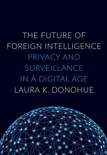 9780190235383: The Future of Foreign Intelligence: Privacy and Surveillance in a Digital Age (Inalienable Rights)