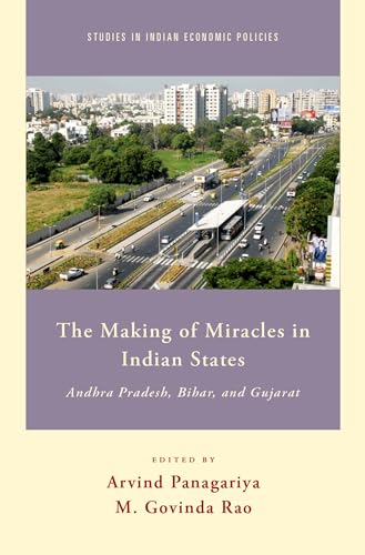 9780190236625: The Making of Miracles in Indian States: Andhra Pradesh, Bihar, and Gujarat (Studies in Indian Economic Policies)