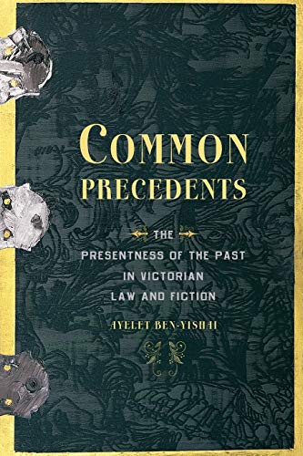 9780190236854: Common Precedents: The Presentness of the Past in Victorian Law and Fiction