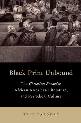 Beispielbild fr Black Print Unbound: The Christian Recorder, African American Literature, and Periodical Culture zum Verkauf von Books From California