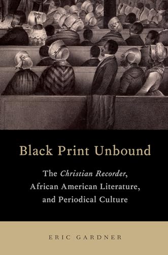 9780190237097: Black Print Unbound: The Christian Recorder, African American Literature, and Periodical Culture