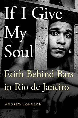9780190238988: If I Give My Soul: Faith Behind Bars in Rio de Janeiro (Global Pentecost Charismat Christianity)