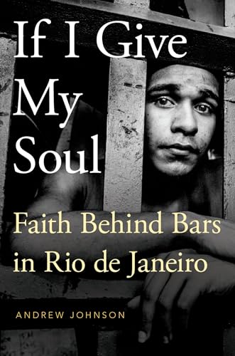 9780190238995: IF I GIVE MY SOUL GPCC P: Faith Behind Bars in Rio de Janeiro (Global Pentecost Charismat Christianity)