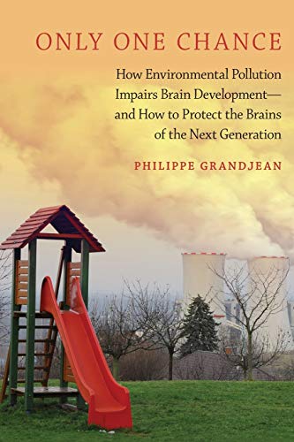 Beispielbild fr Only One Chance: How Environmental Pollution Impairs Brain Development -- and How to Protect the Brains of the Next Generation (Environmental Ethics and Science Policy Series) zum Verkauf von HPB-Red