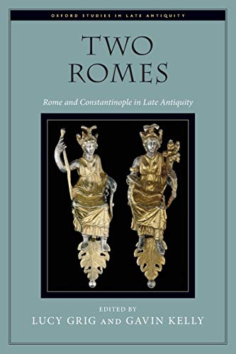 9780190241087: Two Romes: Rome and Constantinople in Late Antiquity (Oxford Studies in Late Antiquity)