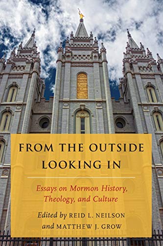 Beispielbild fr From the Outside Looking In: Essays on Mormon History, Theology, & Culture zum Verkauf von Powell's Bookstores Chicago, ABAA