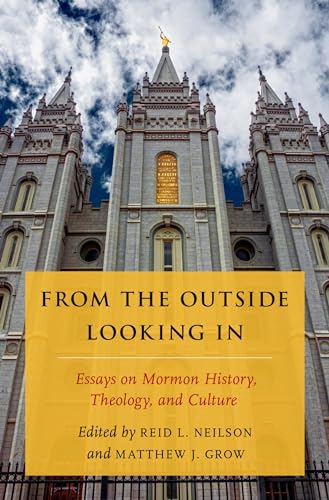 Stock image for From the Outside Looking In: Essays on Mormon History, Theology, & Culture for sale by Powell's Bookstores Chicago, ABAA