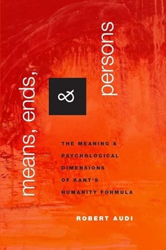 Imagen de archivo de Means, Ends, and Persons: The Meaning and Psychological Dimensions of Kant's Humanity Formula a la venta por Housing Works Online Bookstore