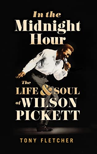 Beispielbild fr In the Midnight Hour: The Life & Soul of Wilson Pickett zum Verkauf von Ergodebooks