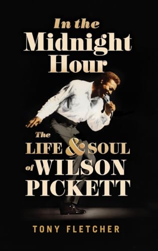 Stock image for In the Midnight Hour: The Life & Soul of Wilson Pickett for sale by Ergodebooks