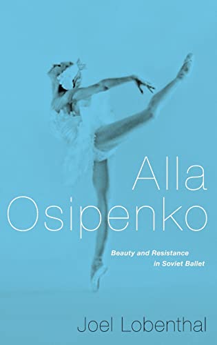 Stock image for Alla Osipenko: Beauty and Resistance in Soviet Ballet for sale by SecondSale