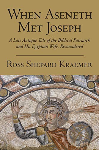 Imagen de archivo de When Aseneth Met Joseph: A Late Antique Tale of the Biblical Patriarch and His Egyptian Wife, Reconsidered [Paperback] Kraemer, Ross Shepard a la venta por The Compleat Scholar