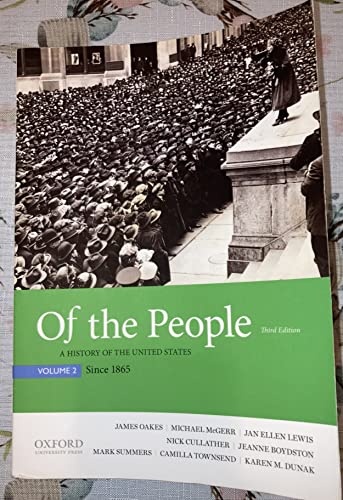 Of the People: A History of the United States, Volume 2: Since 1865 - Oakes, James, McGerr, Michael, Lewis, Jan Ellen, Cullather, Nick, Boydston, Jeanne, Summers, Mark, Townsend, Camilla, Dunak, Karen