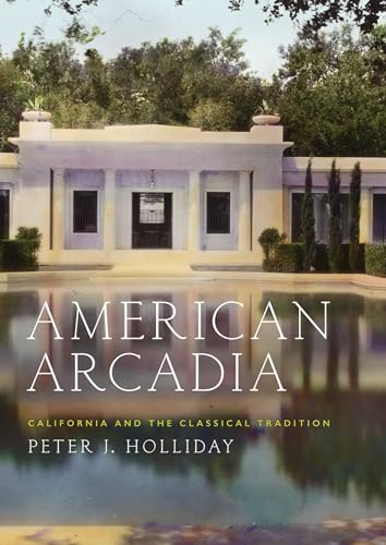 9780190256517: American Arcadia: California and the Classical Tradition