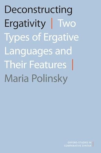 9780190256586: Deconstructing Ergativity: Two Types of Ergative Languages and Their Features (Oxford Studies in Comparative Syntax)
