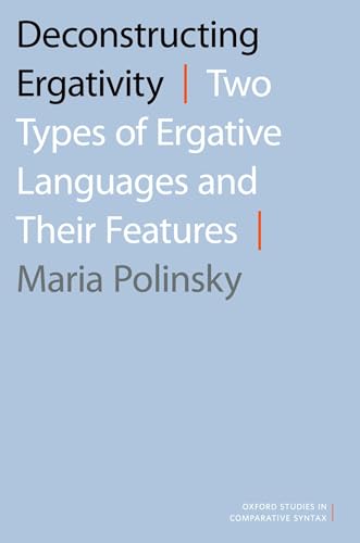 9780190256593: Deconstructing Ergativity: Two Types of Ergative Languages and Their Features (Oxford Studies in Comparative Syntax)