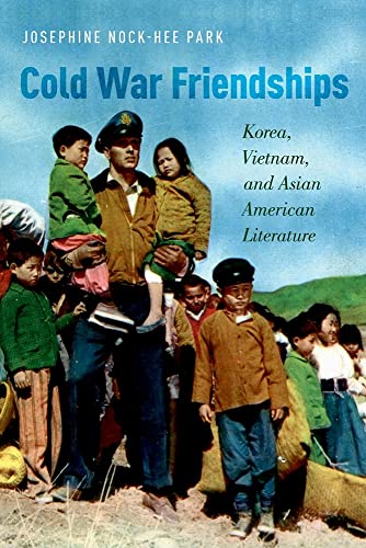 9780190257668: Cold War Friendships: Korea, Vietnam, and Asian American Literature