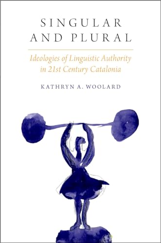 9780190258627: Singular and Plural: Ideologies of Linguistic Authority in 21st Century Catalonia (Oxf Studies in Anthropology of Language)