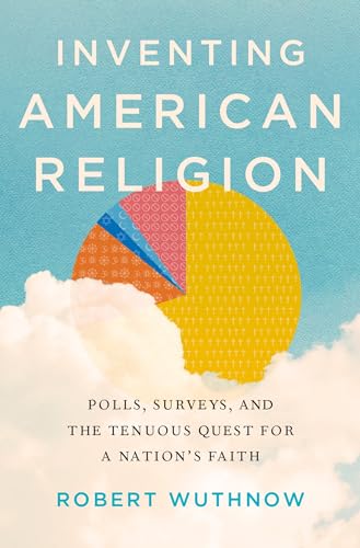 9780190258900: Inventing American Religion: Polls, Surveys, and the Tenuous Quest for a Nation's Faith