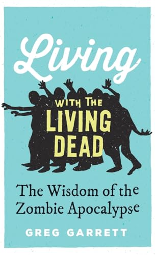 Stock image for Living with the Living Dead: The Wisdom of the Zombie Apocalypse for sale by WorldofBooks