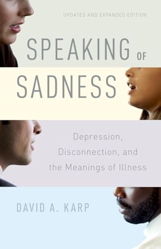 Imagen de archivo de Speaking of Sadness: Depression, Disconnection, and the Meanings of Illness, Updated and Expanded Edition a la venta por KuleliBooks