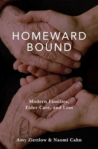 Beispielbild fr Homeward Bound : Modern Families, Elder Care, and Loss zum Verkauf von Better World Books