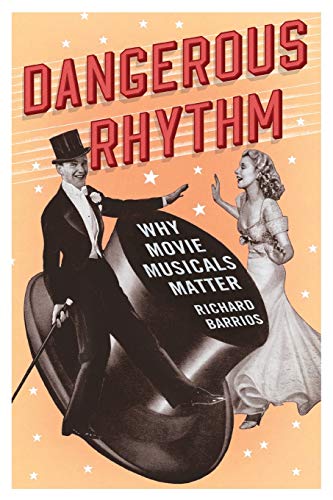 9780190262617: Dangerous Rhythm: Why Movie Musicals Matter