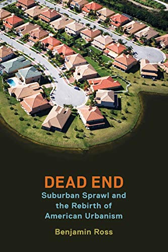 9780190263300: Dead End: Suburban Sprawl and the Rebirth of American Urbanism