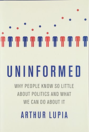 Stock image for Uninformed: Why People Seem to Know So Little about Politics and What We Can Do about It for sale by Reliant Bookstore