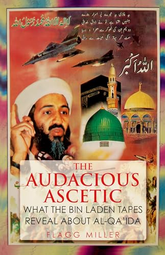 9780190264369: The Audacious Ascetic: What the Bin Laden Tapes Reveal About Al-qa'ida