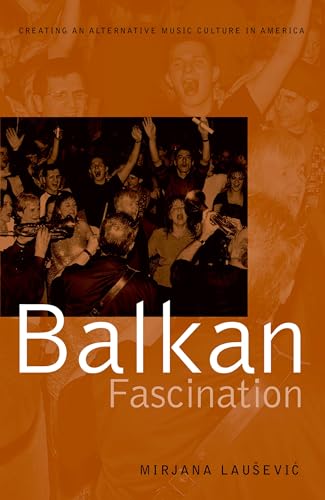 Beispielbild fr Balkan Fascination: Creating an Alternative Music Culture in America (American Musicspheres) zum Verkauf von Reuseabook