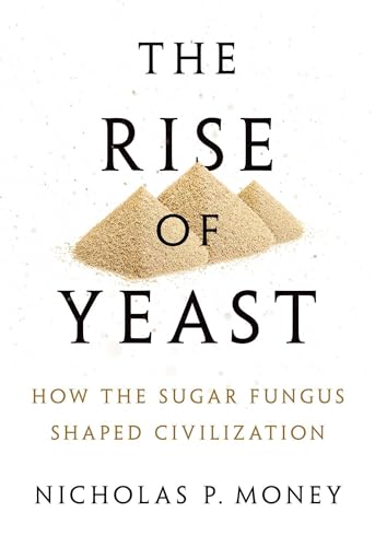 Beispielbild fr The Rise of Yeast: How the Sugar Fungus Shaped Civilization zum Verkauf von Books From California