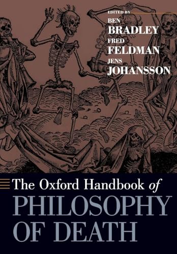 The Oxford Handbook of Philosophy of Death (Oxford Handbooks) - Bradley, Ben, Fred Feldman and Jens Johansson