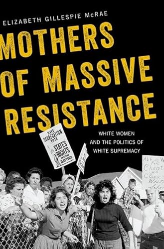 Stock image for Mothers of Massive Resistance: White Women and the Politics of White Supremacy for sale by BooksRun