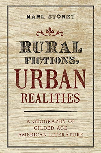 Imagen de archivo de Rural Fictions, Urban Realities: A Geography of Gilded Age American Literature a la venta por Phatpocket Limited