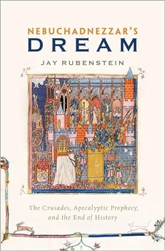 Imagen de archivo de Nebuchadnezzar's Dream: The Crusades, Apocalyptic Prophecy, and the End of History a la venta por BooksRun