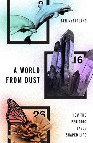 Imagen de archivo de A World From Dust: How the Periodic Table Shaped Life a la venta por SecondSale