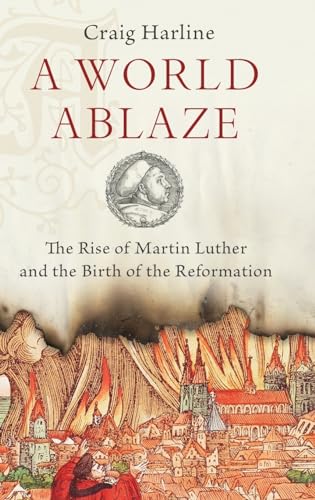 Beispielbild fr A World Ablaze : The Rise of Martin Luther and the Birth of the Reformation zum Verkauf von Better World Books