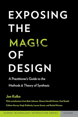 9780190276218: Exposing the Magic of Design: A Practitioner's Guide to the Methods and Theory of Synthesis (Human Technology Interaction Series)