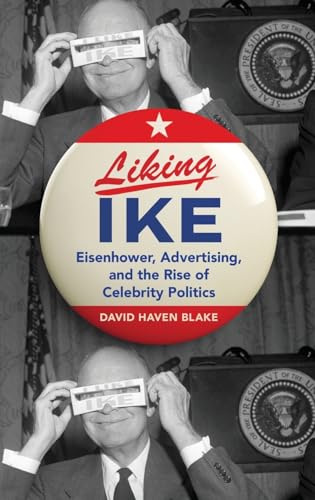 Beispielbild fr Liking Ike: Eisenhower, Advertising, and the Rise of Celebrity Politics zum Verkauf von Housing Works Online Bookstore