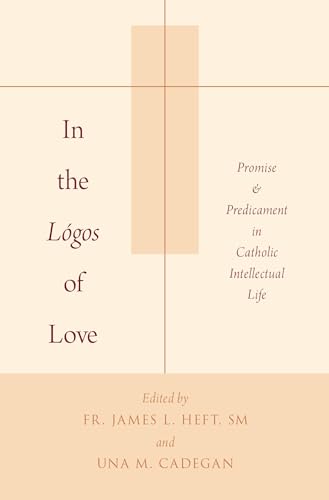 Beispielbild fr In the L�gos of Love: Promise and Predicament in Catholic Intellectual Life zum Verkauf von Housing Works Online Bookstore