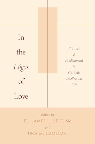Imagen de archivo de In the L�gos of Love: Promise and Predicament in Catholic Intellectual Life a la venta por Housing Works Online Bookstore